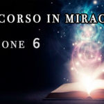 Un Corso in Miracoli: Lezione 6