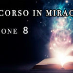 Un Corso in Miracoli: Lezione 8