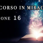 Un Corso in Miracoli: Lezione 16