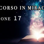 Un Corso in Miracoli: Lezione 17
