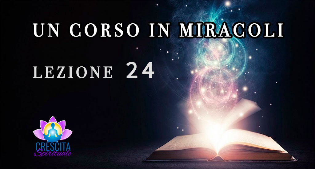 Un Corso in Miracoli: Lezione 24