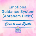 Emotional Guidance System Abraham Hicks creo la mia realta crescita spirituale