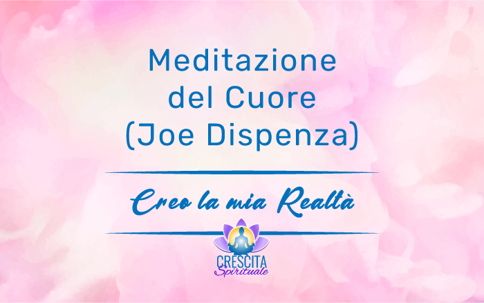 Meditazione del Cuore - Joe Dispenza